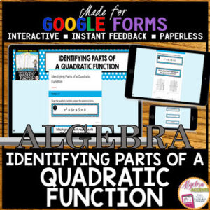 GOOGLE FORMS Algebra 1 Identifying the Parts of Quadratic Functions