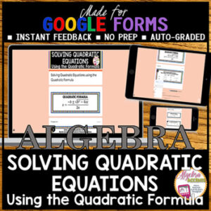 GOOGLE FORMS Algebra 1 Solving using the Quadratic Formula